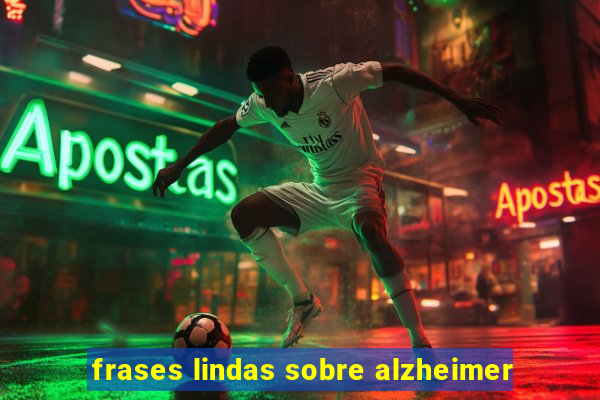 frases lindas sobre alzheimer